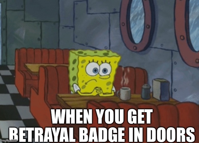 Doors players will get this | WHEN YOU GET BETRAYAL BADGE IN DOORS | image tagged in patiently waiting | made w/ Imgflip meme maker