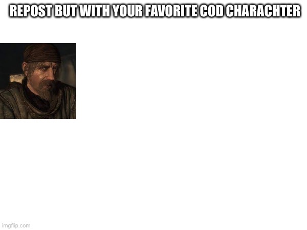 Pls repost | REPOST BUT WITH YOUR FAVORITE COD CHARACHTER | image tagged in call of duty,repost | made w/ Imgflip meme maker