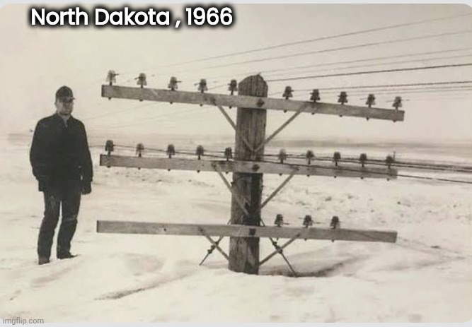 The Blizzard of 1966 | North Dakota , 1966 | image tagged in snow joke,blizzard,dakota,telephone pole,buried | made w/ Imgflip meme maker