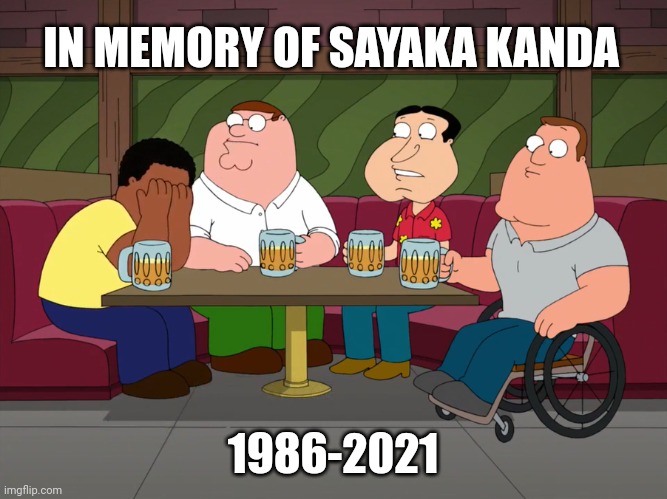 In memory of Sayaka Kanda | IN MEMORY OF SAYAKA KANDA; 1986-2021 | image tagged in cleveland sobbing,memes,anime,memorial,musical | made w/ Imgflip meme maker