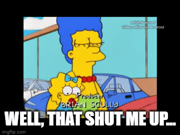 Well, that shut me up... - Imgflip