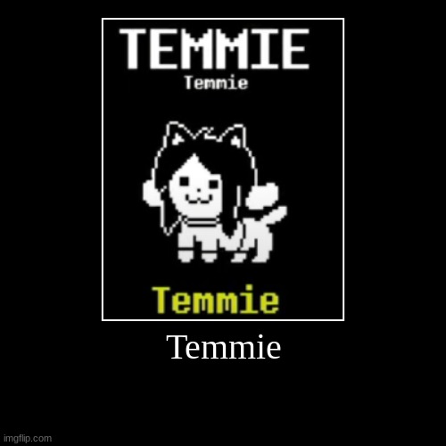 Temmie | image tagged in funny,demotivationals,temmie,undertale | made w/ Imgflip demotivational maker