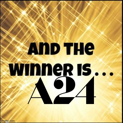 a24 wins again | image tagged in the winner is,a24,movies,2022,victory | made w/ Imgflip meme maker