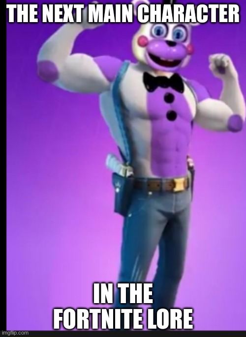 Plese make this real | THE NEXT MAIN CHARACTER; IN THE FORTNITE LORE | made w/ Imgflip meme maker