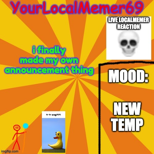 how does it look | i finally made my own announcement thing; NEW TEMP | image tagged in yourlocalmemer69 announcement template 1 0 | made w/ Imgflip meme maker