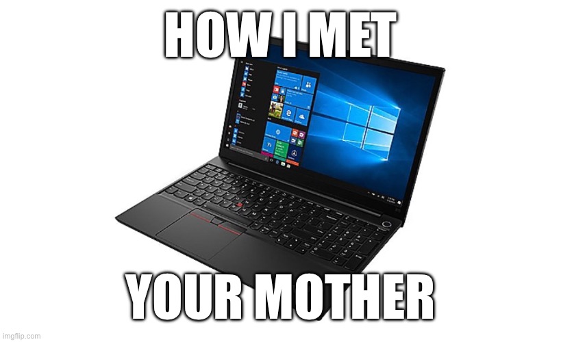 How I met your Mother | HOW I MET; YOUR MOTHER | image tagged in dating | made w/ Imgflip meme maker