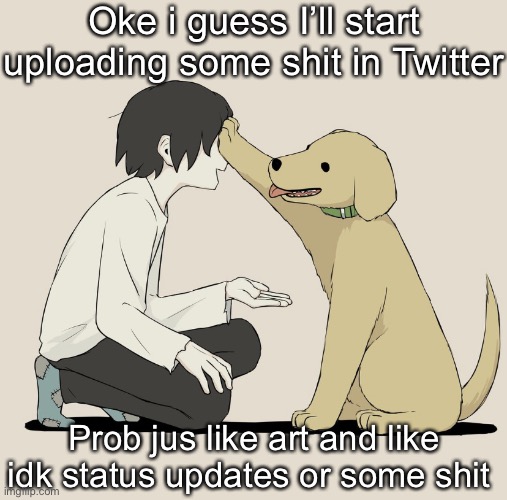 Avogado6 | Oke i guess I’ll start uploading some shit in Twitter; Prob jus like art and like idk status updates or some shit | image tagged in avogado6 | made w/ Imgflip meme maker