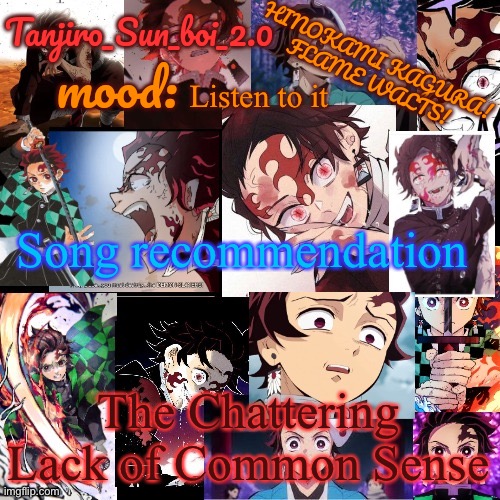 Tanjiro_Sun_boi_2.0's temp ☀ | Listen to it; Song recommendation; The Chattering Lack of Common Sense | image tagged in tanjiro_sun_boi_2 0's temp | made w/ Imgflip meme maker