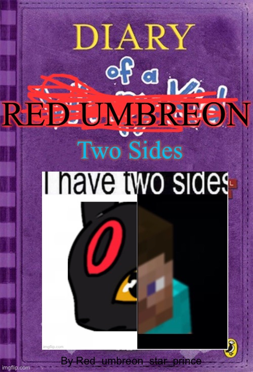 Doaru (had to rename bcs doard was a misspelling | RED UMBREON; Two Sides; By Red_umbreon_star_prince | image tagged in diary of a wimpy kid cover template | made w/ Imgflip meme maker