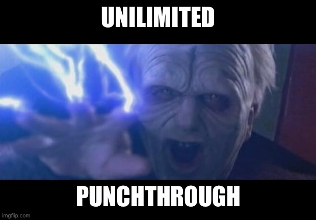 Darth Sidious unlimited power | UNILIMITED; PUNCHTHROUGH | image tagged in darth sidious unlimited power | made w/ Imgflip meme maker