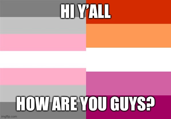 For those working on a temp 4 me check tags | HI Y’ALL; HOW ARE YOU GUYS? | image tagged in pls,use these new,flags instead,thanks | made w/ Imgflip meme maker