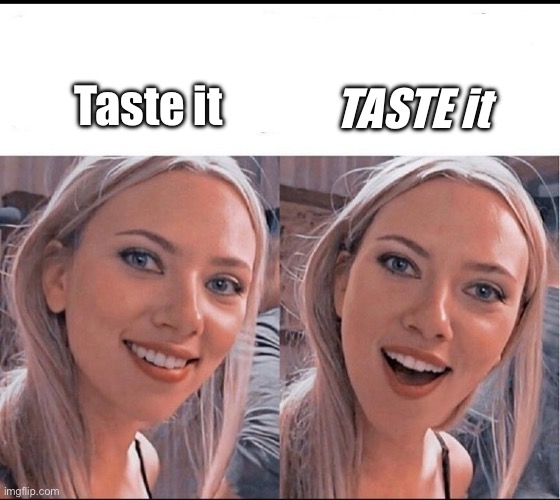 smiling blonde girl | TASTE it; Taste it | image tagged in smiling blonde girl | made w/ Imgflip meme maker