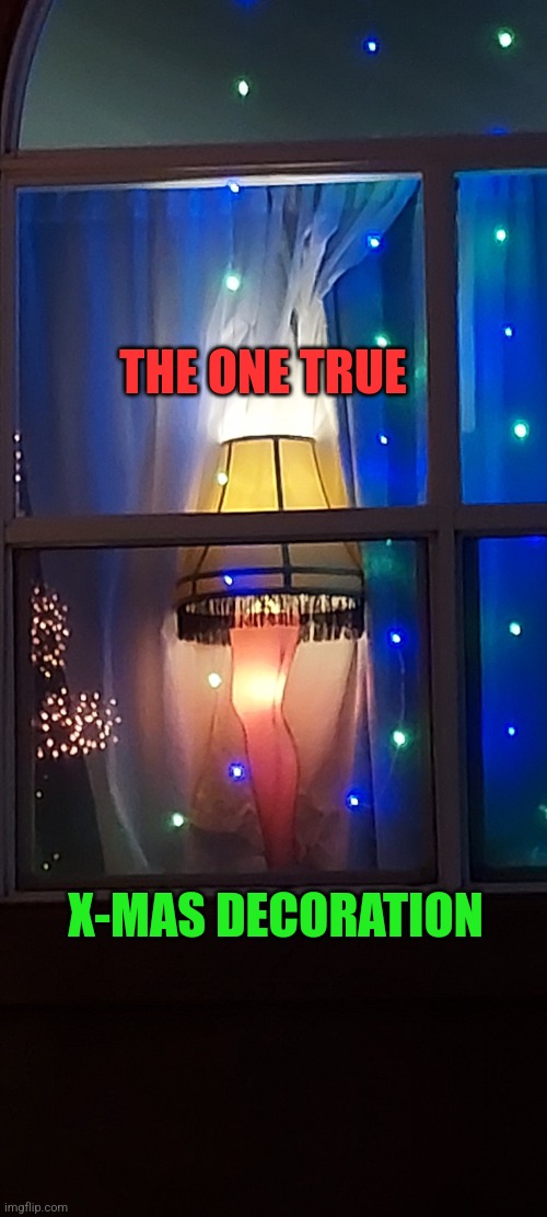Christmas Story Lamp | THE ONE TRUE; X-MAS DECORATION | image tagged in christmas story lamp | made w/ Imgflip meme maker