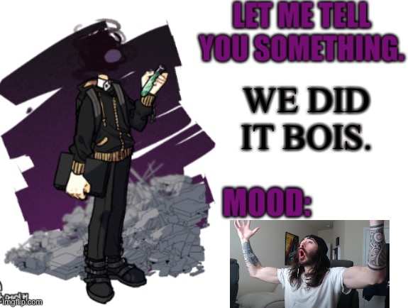 Woooooooooo | WE DID IT BOIS. | image tagged in announcement two | made w/ Imgflip meme maker