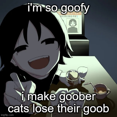 avogado6 | i'm so goofy; i make goober cats lose their goob | image tagged in avogado6 | made w/ Imgflip meme maker