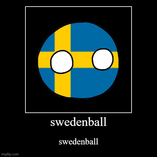swedenball | image tagged in funny,demotivationals | made w/ Imgflip demotivational maker