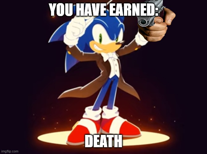 Shadow Refrence!?!? | YOU HAVE EARNED:; DEATH | image tagged in fun | made w/ Imgflip meme maker