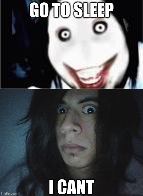 GO TO SLEEP; I CANT | image tagged in lol jeff the killer | made w/ Imgflip meme maker