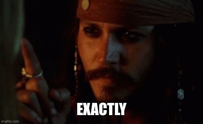 EXACTLY | made w/ Imgflip meme maker