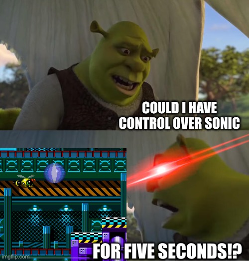 Shrek For Five Minutes | COULD I HAVE CONTROL OVER SONIC; FOR FIVE SECONDS!? | image tagged in shrek for five minutes,sonic the hedgehog,gaming | made w/ Imgflip meme maker