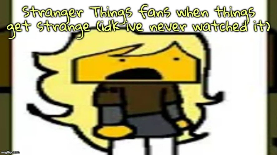 Meri shook | Stranger Things fans when things get strange (idk ive never watched it) | image tagged in meri shook | made w/ Imgflip meme maker