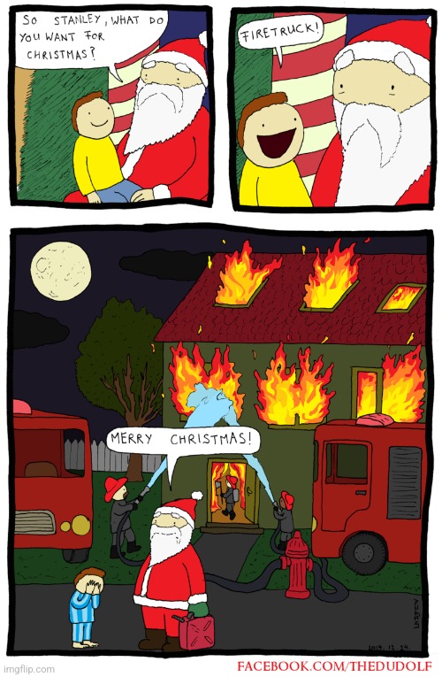 HE GOT WHAT HE ASKED FOR | image tagged in santa claus,christmas,comics/cartoons | made w/ Imgflip meme maker
