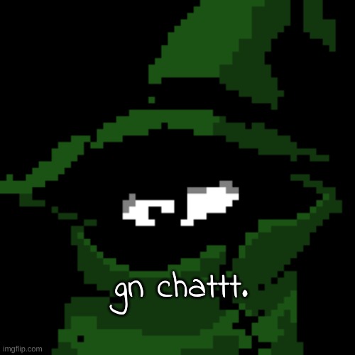 gn chattt. | image tagged in beloved | made w/ Imgflip meme maker