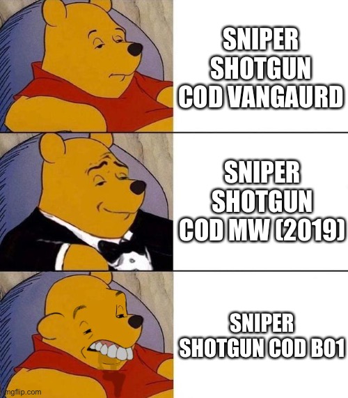 Best,Better, Blurst | SNIPER SHOTGUN COD VANGAURD; SNIPER SHOTGUN COD MW (2019); SNIPER SHOTGUN COD BO1 | image tagged in best better blurst | made w/ Imgflip meme maker