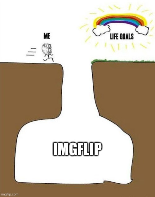life goals | IMGFLIP | image tagged in life goals | made w/ Imgflip meme maker