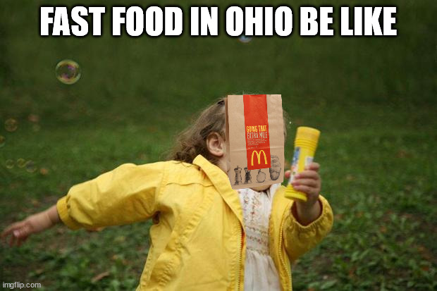 Fast food in Ohio | FAST FOOD IN OHIO BE LIKE | image tagged in girl running | made w/ Imgflip meme maker