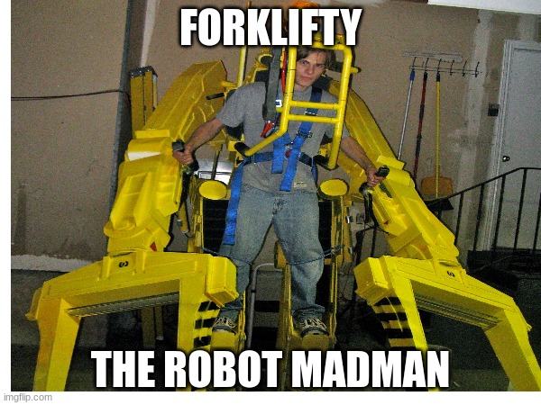 Boss of some industrial area or something | FORKLIFTY; THE ROBOT MADMAN | image tagged in boss,fight | made w/ Imgflip meme maker