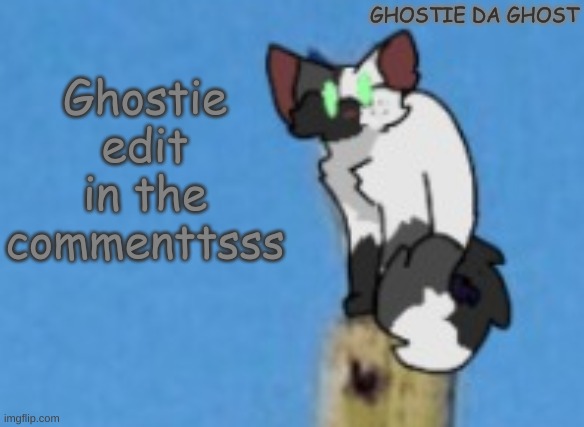 ghotie | GHOSTIE DA GHOST; Ghostie edit in the commenttsss | image tagged in ghostie | made w/ Imgflip meme maker