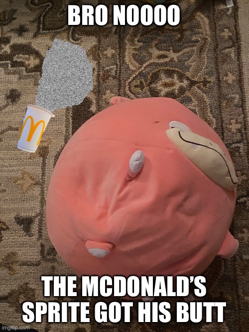 o7 = Sprite cleaned up | BRO NOOOO; THE MCDONALD’S SPRITE GOT HIS BUTT | made w/ Imgflip meme maker