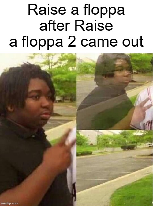 f l o p p a (also who remembers those good old days) | Raise a floppa after Raise a floppa 2 came out | image tagged in disappearing,roblox,floppa | made w/ Imgflip meme maker