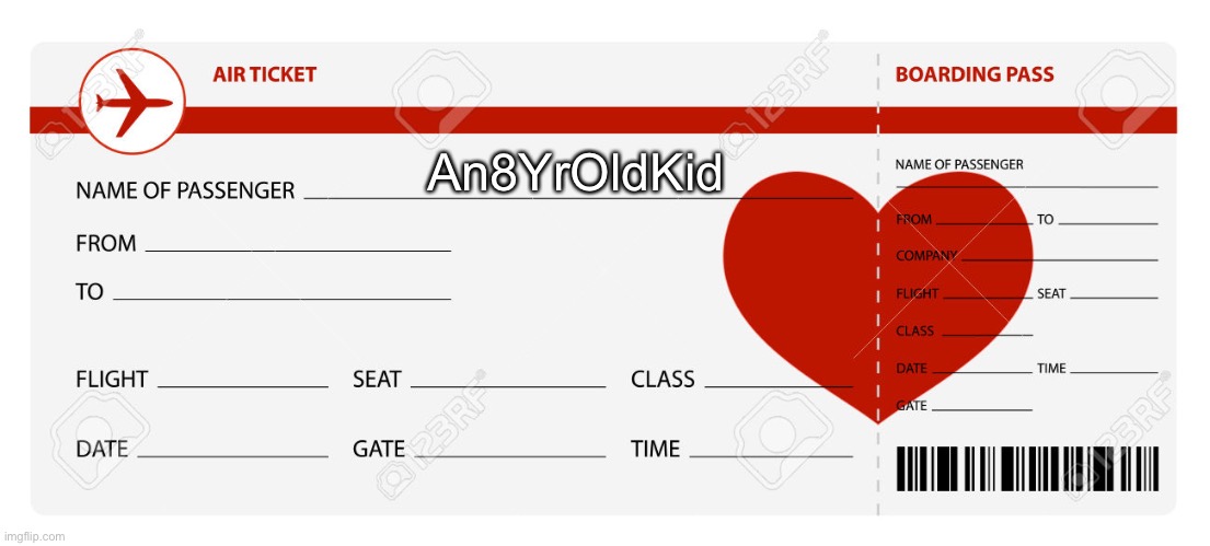 Blank Plane Ticket | An8YrOldKid | image tagged in blank plane ticket | made w/ Imgflip meme maker