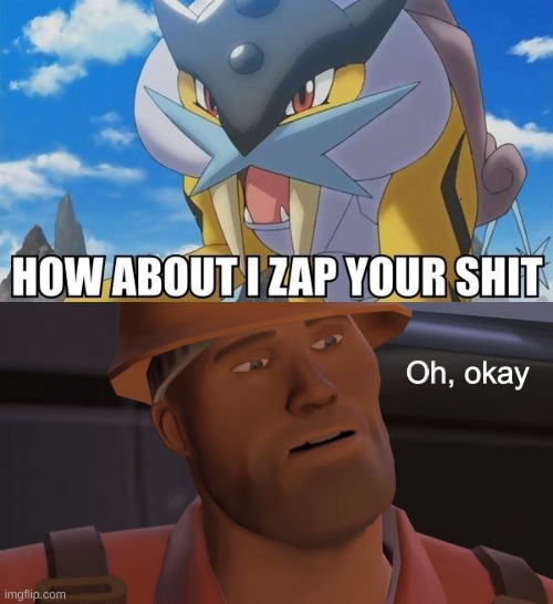 HOW ABOUT I ZAP YOUR SH*T | image tagged in oh okay | made w/ Imgflip meme maker