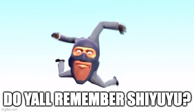 the s p y | DO YALL REMEMBER SHIYUYU? | image tagged in the s p y | made w/ Imgflip meme maker