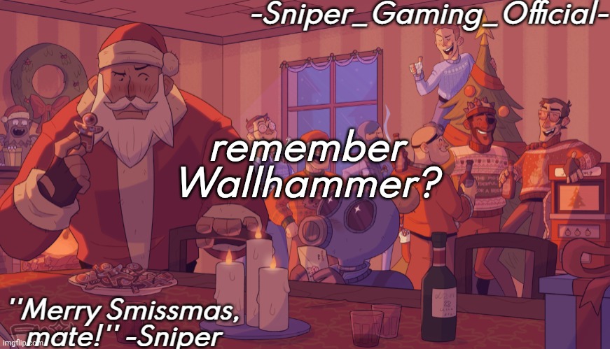 sniper gaming smissmas temp | remember Wallhammer? | image tagged in sniper gaming smissmas temp | made w/ Imgflip meme maker