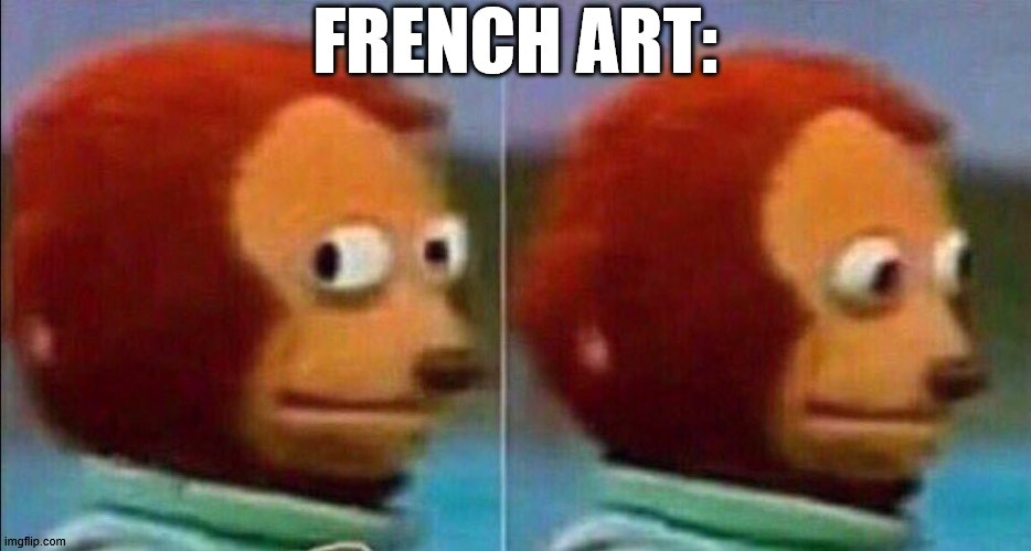 Monkey looking away | FRENCH ART: | image tagged in monkey looking away | made w/ Imgflip meme maker