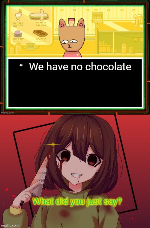 We have no chocolate What did you just say? | image tagged in burgerpants | made w/ Imgflip meme maker