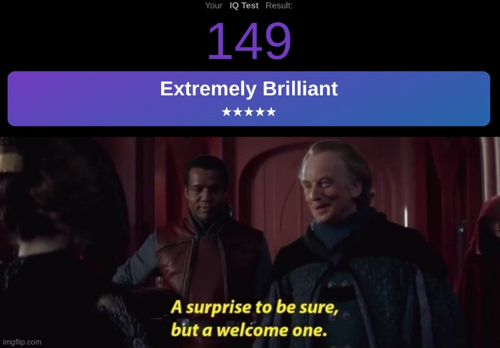 I thought I was barely above average, at most.  | image tagged in a surprise to be sure | made w/ Imgflip meme maker