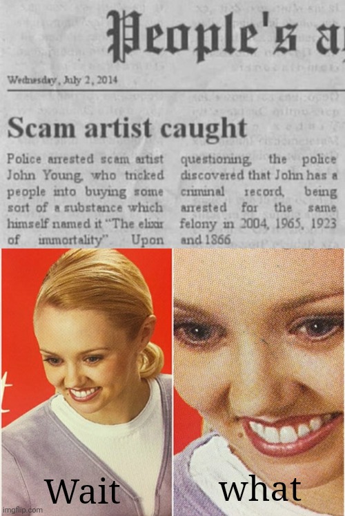 Scam artist caught | what; Wait | image tagged in wait what,reposts,repost,memes,scam,artist | made w/ Imgflip meme maker