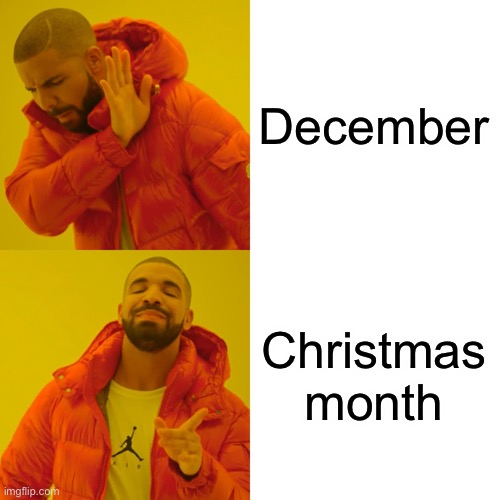 Drake Hotline Bling | December; Christmas month | image tagged in memes,drake hotline bling,december,christmas | made w/ Imgflip meme maker