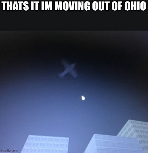 THATS IT IM MOVING OUT OF OHIO | made w/ Imgflip meme maker