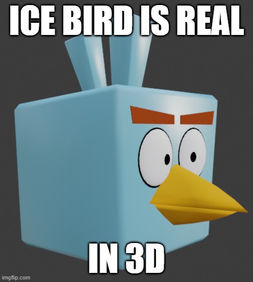 3D Ice Bird | ICE BIRD IS REAL; IN 3D | image tagged in angry birds,ice bird,3d,is real | made w/ Imgflip meme maker