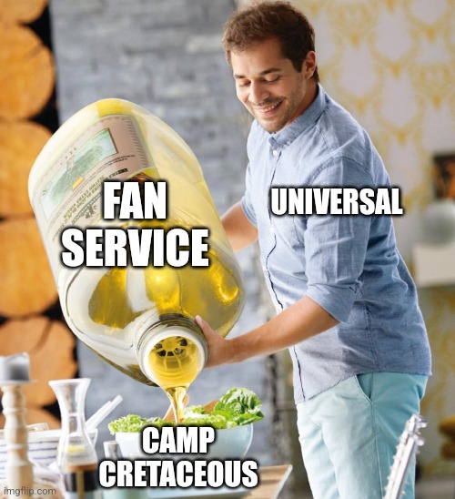 Indominus Rex, Dr. Wu, JWFK opening scene, Lewis Dodgson, the Spinosaurus, the Barbasol can... | FAN SERVICE; UNIVERSAL; CAMP CRETACEOUS | image tagged in guy pouring olive oil on the salad,camp cretaceous,fan service | made w/ Imgflip meme maker
