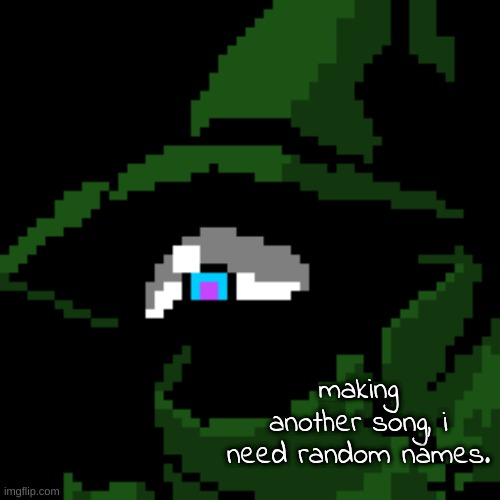 making another song, i need random names. | image tagged in beloved | made w/ Imgflip meme maker