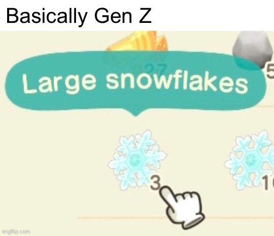 Large snowflakes | Basically Gen Z | image tagged in animal crossing | made w/ Imgflip meme maker