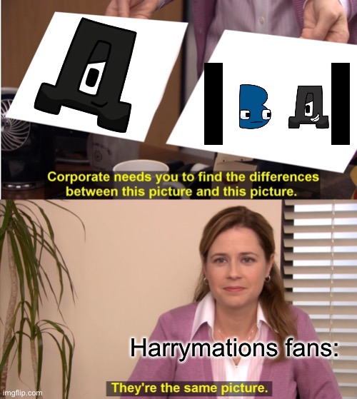 Deh meme | Harrymations fans: | image tagged in memes,they're the same picture | made w/ Imgflip meme maker