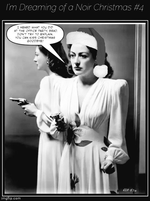 Dreaming of a Noir Christmas #4 | image tagged in joan crawford,revolver | made w/ Imgflip meme maker